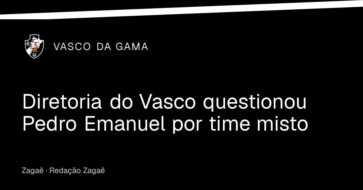 Imagem ilustrativa: Diretoria do Vasco questionou Pedro Emanuel por time misto