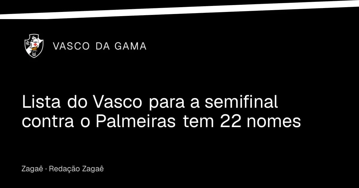 Imagem ilustrativa: Lista do Vasco para a semifinal contra o Palmeiras tem 22 nomes